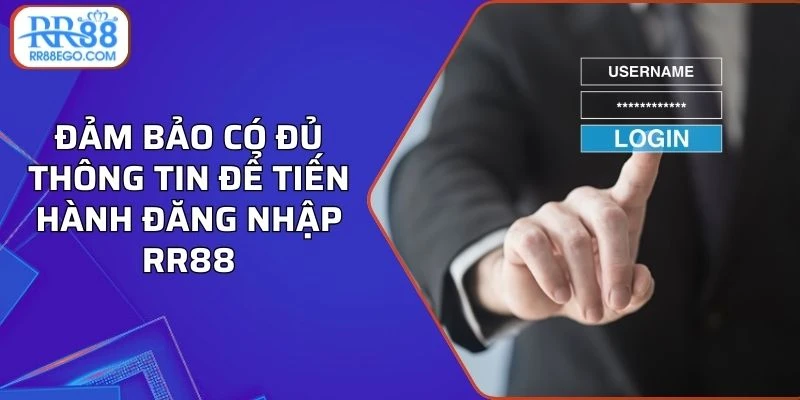 Đảm bảo có đủ thông tin để tiến hành đăng nhập RR88