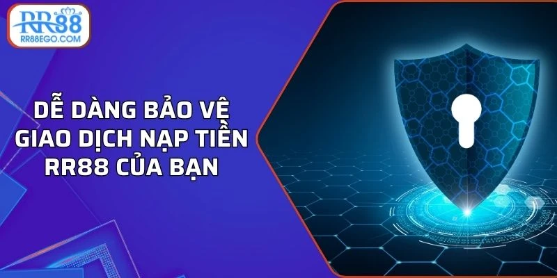 Dễ dàng bảo vệ giao dịch nạp tiền RR88 của bạn