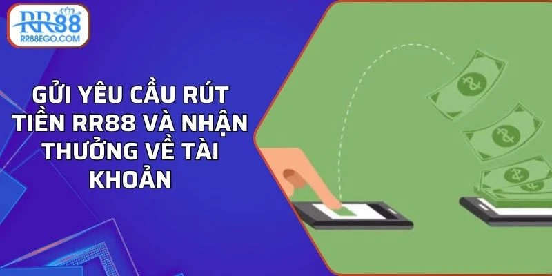 Gửi yêu cầu rút tiền RR88 và nhận thưởng về tài khoản