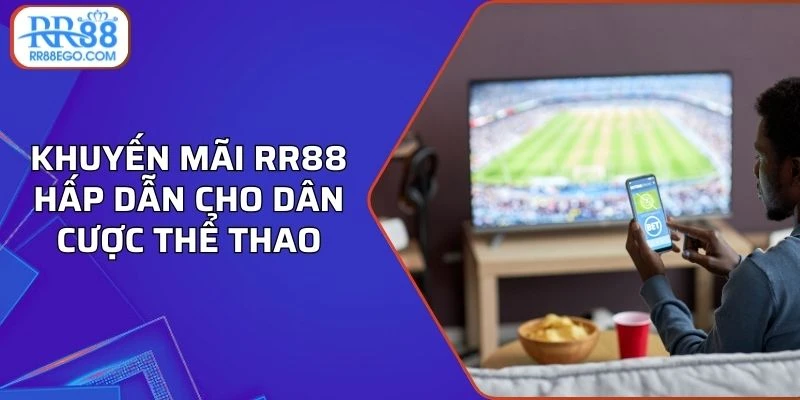 Khuyến mãi RR88 hấp dẫn cho dân cược thể thao