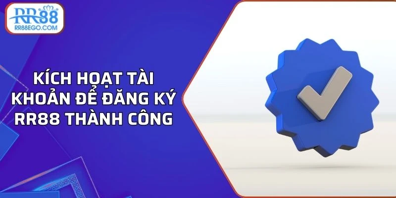 Kích hoạt tài khoản để đăng ký RR88 thành công