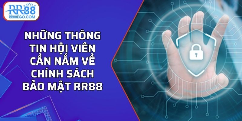 Những thông tin hội viên cần nắm về chính sách bảo mật RR88