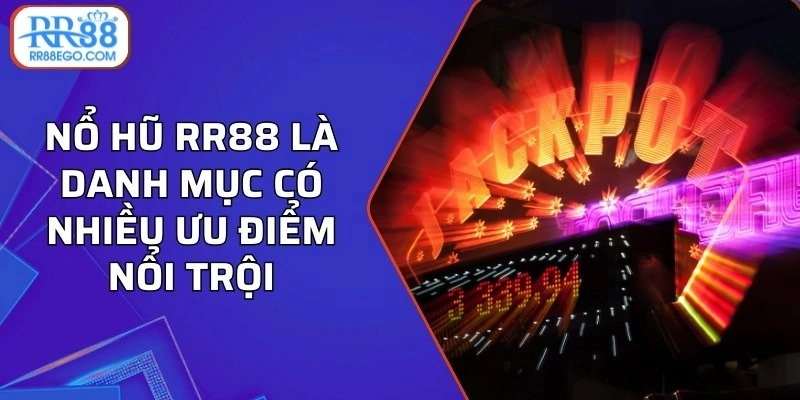 Nổ hũ RR88 là danh mục có nhiều ưu điểm nổi trội