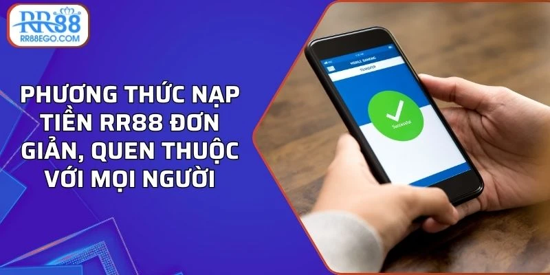 Phương thức nạp tiền RR88 đơn giản, quen thuộc với mọi người